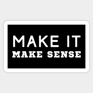 Make It Make Sense Magnet